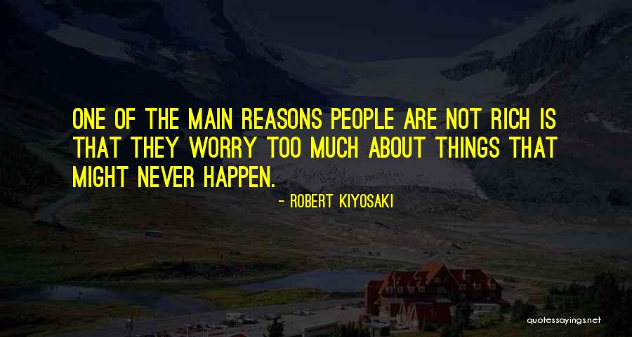 Reasons Things Happen Quotes By Robert Kiyosaki