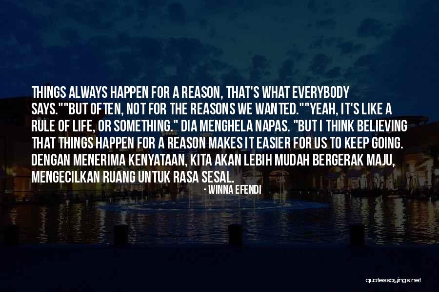 Reasons Things Happen Quotes By Winna Efendi