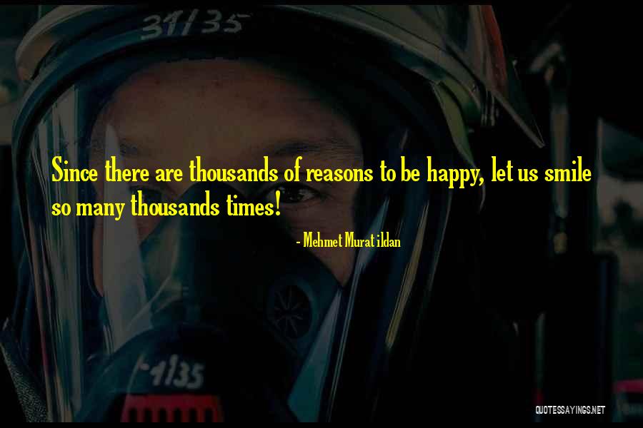 Reasons To Be Happy Quotes By Mehmet Murat Ildan