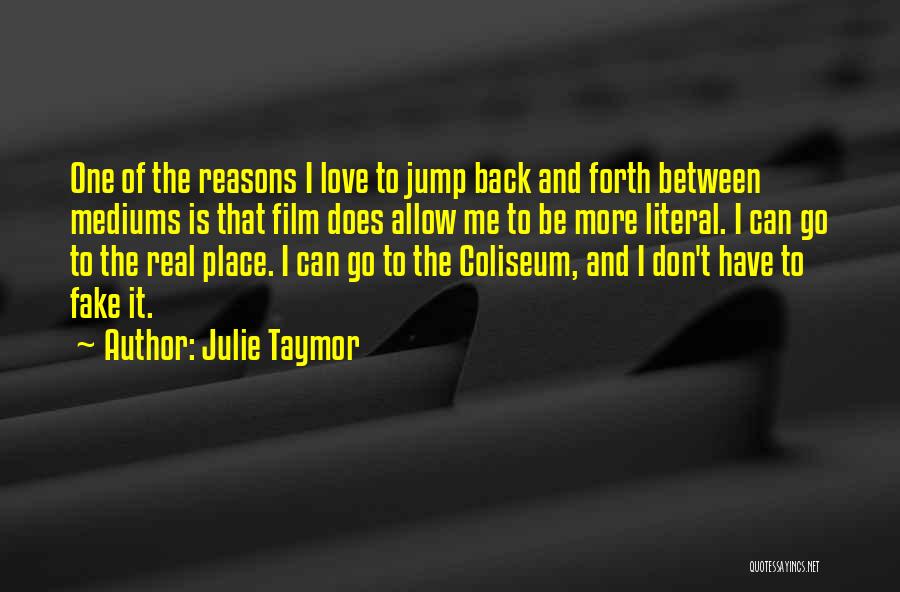 Reasons To Love Me Quotes By Julie Taymor