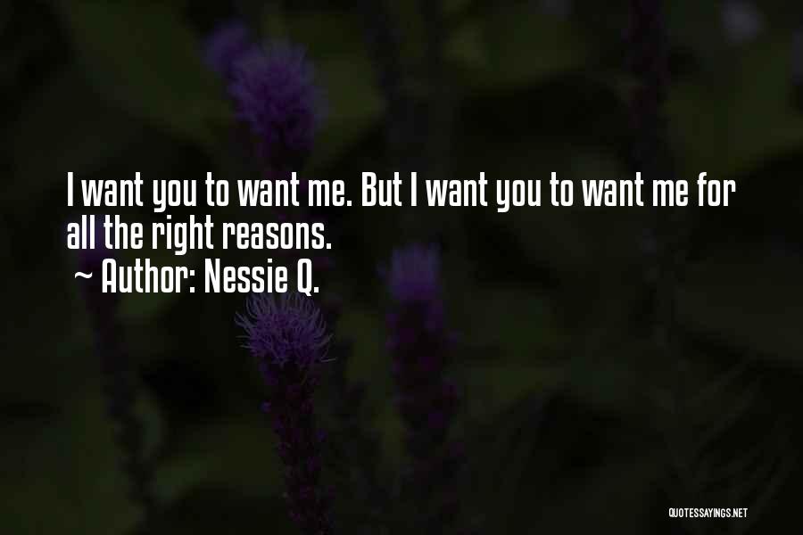 Reasons To Love Me Quotes By Nessie Q.