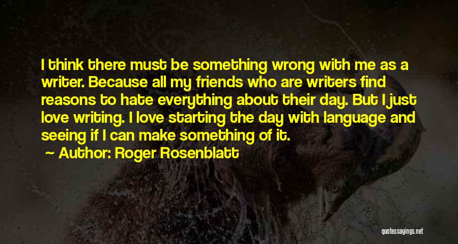 Reasons To Love Me Quotes By Roger Rosenblatt