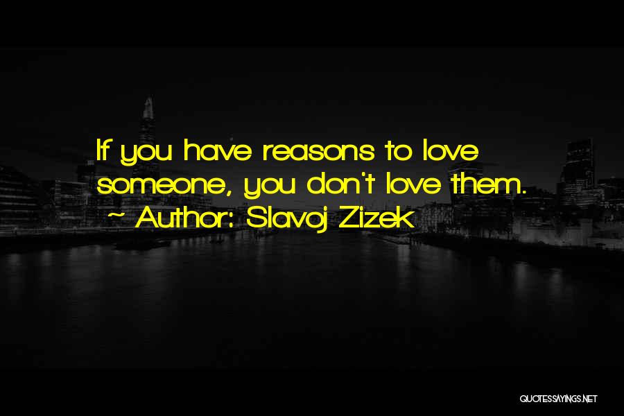 Reasons To Love Someone Quotes By Slavoj Zizek