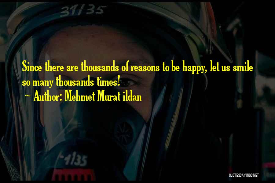 Reasons To Smile Quotes By Mehmet Murat Ildan