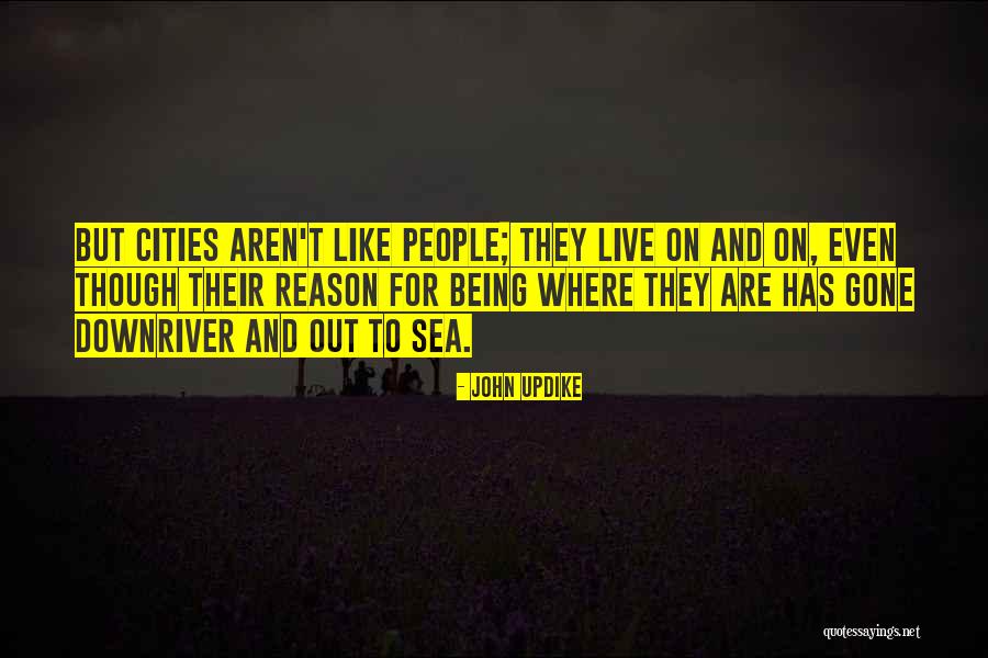 Reasons Why Reasons Why We Live Quotes By John Updike Reasons Why Reasons Why We Live Quotes By John Updike