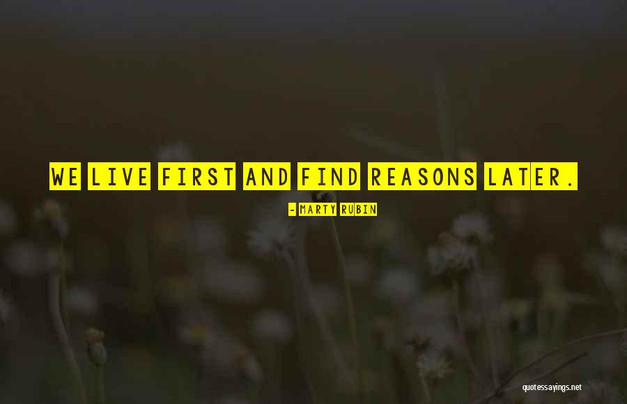 Reasons Why Reasons Why We Live Quotes By Marty Rubin Reasons Why Reasons Why We Live Quotes By Marty Rubin