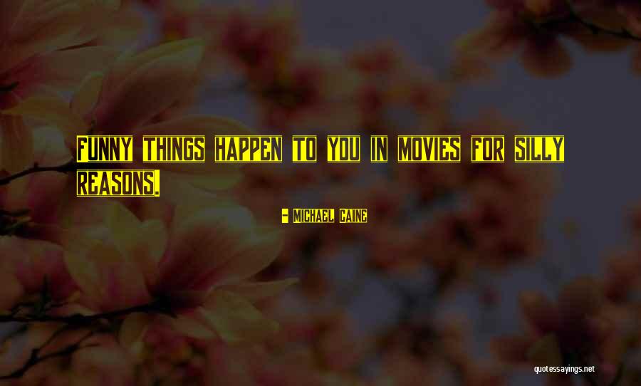 Reasons Why Things Happen Quotes By Michael Caine Reasons Why Things Happen Quotes By Michael Caine