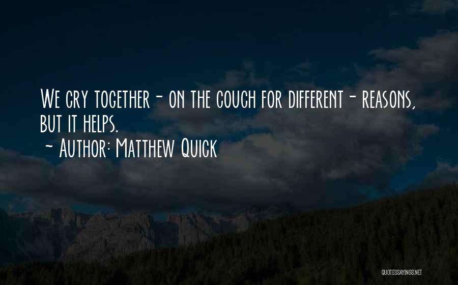 Reasons Why We Should Be Together Quotes By Matthew Quick