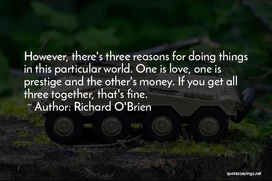 Reasons Why We Should Be Together Quotes By Richard O'Brien