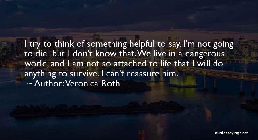 Reassure Life Quotes By Veronica Roth