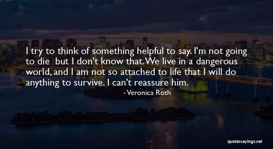 Reassure Life Quotes By Veronica Roth Reassure Life Quotes By Veronica Roth