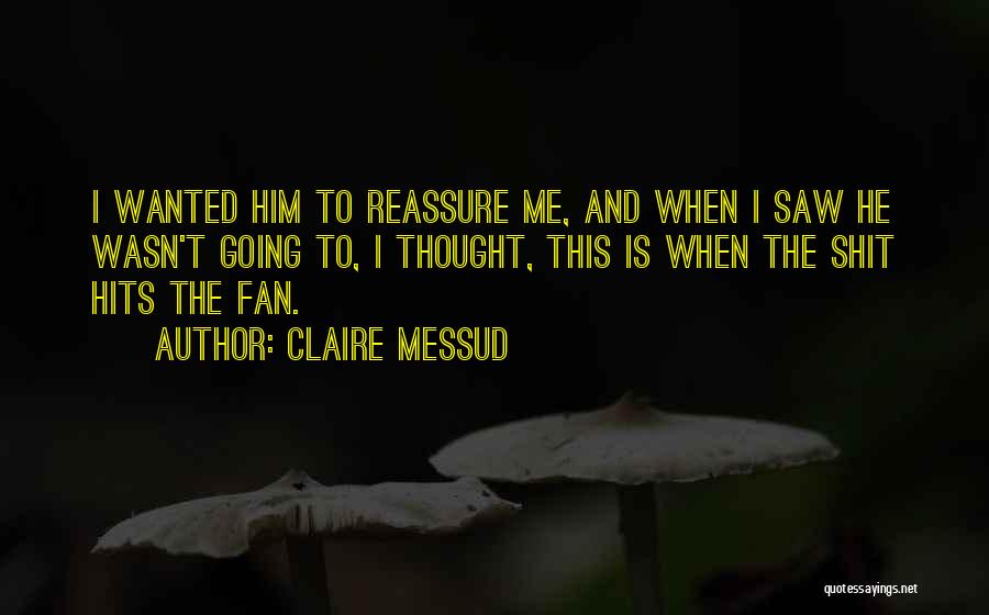 Reassure Me Quotes By Claire Messud