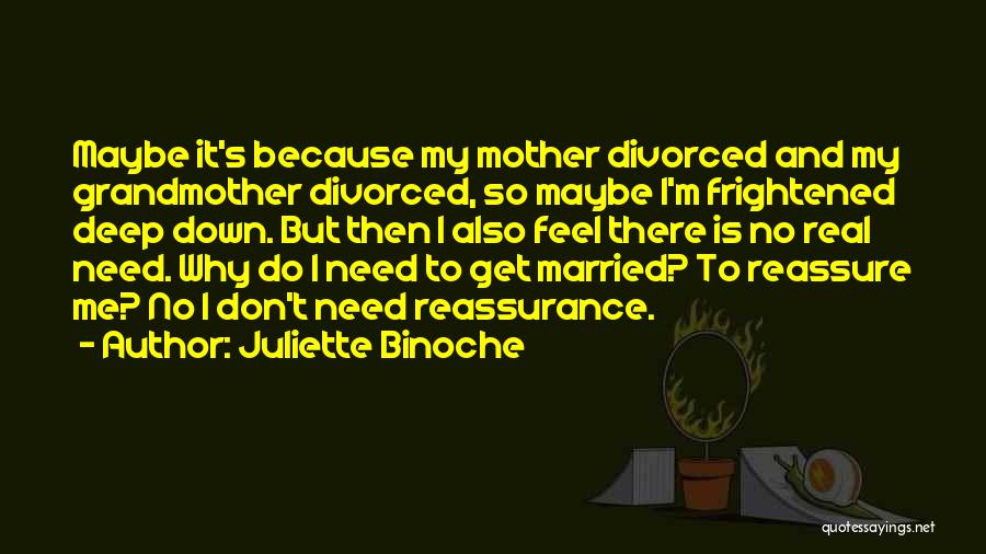 Reassure Me Quotes By Juliette Binoche