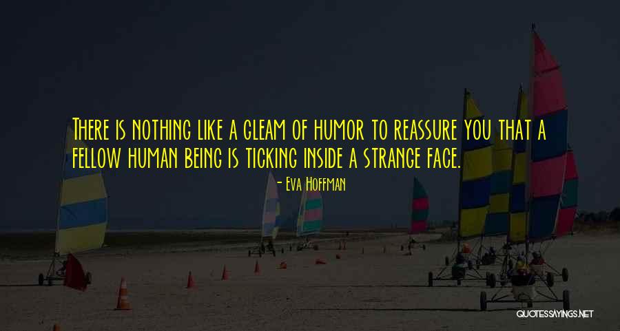 Reassure You Quotes By Eva Hoffman Reassure You Quotes By Eva Hoffman