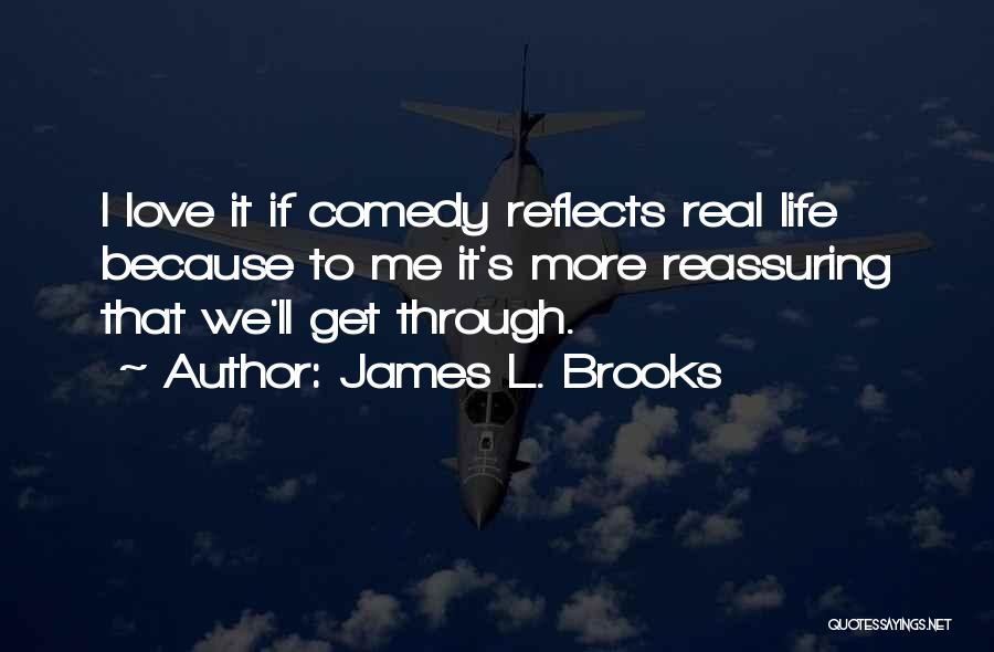 Reassuring Love Quotes By James L. Brooks