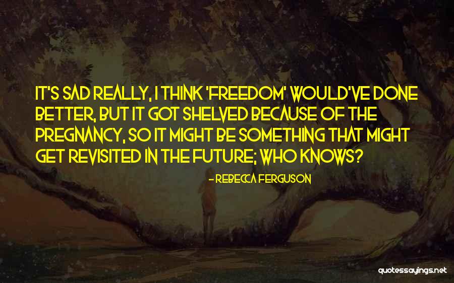 Rebecca Ferguson Quotes 1389716