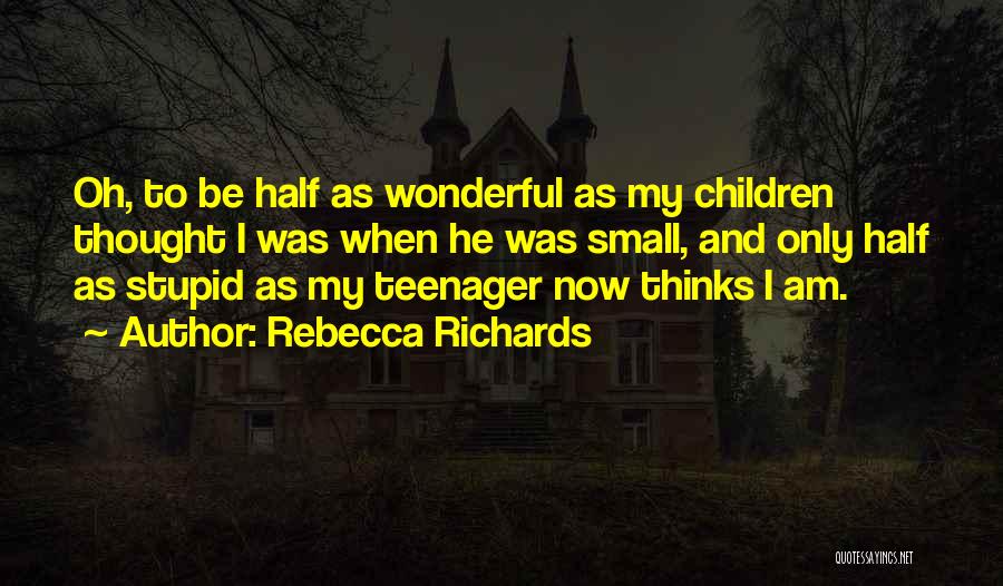 Rebecca Richards Quotes 672392
