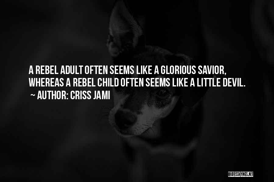 Rebel Child Quotes By Criss Jami