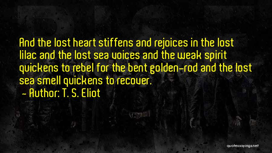 Rebel Heart Quotes By T. S. Eliot