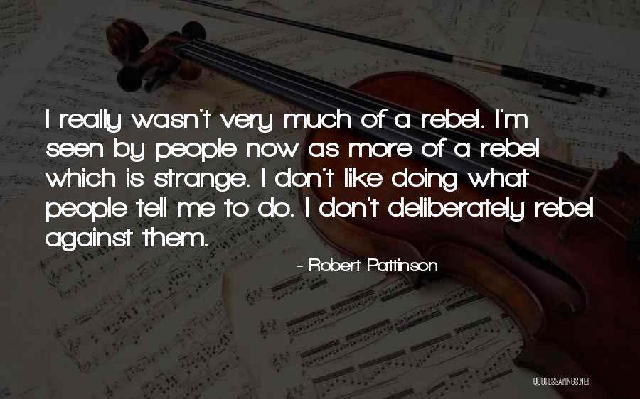 Rebel Life Quotes By Robert Pattinson Rebel Life Quotes By Robert Pattinson