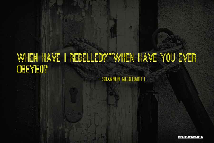 Rebelled Quotes By Shannon McDermott Rebelled Quotes By Shannon McDermott