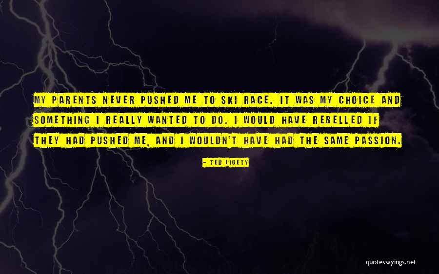 Rebelled Quotes By Ted Ligety Rebelled Quotes By Ted Ligety