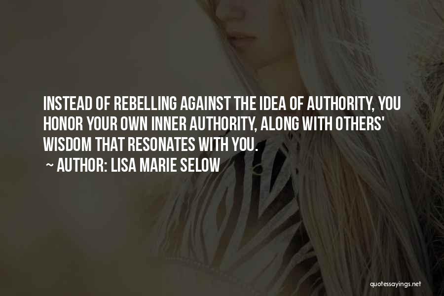 Rebelling Against Authority Quotes By Lisa Marie Selow