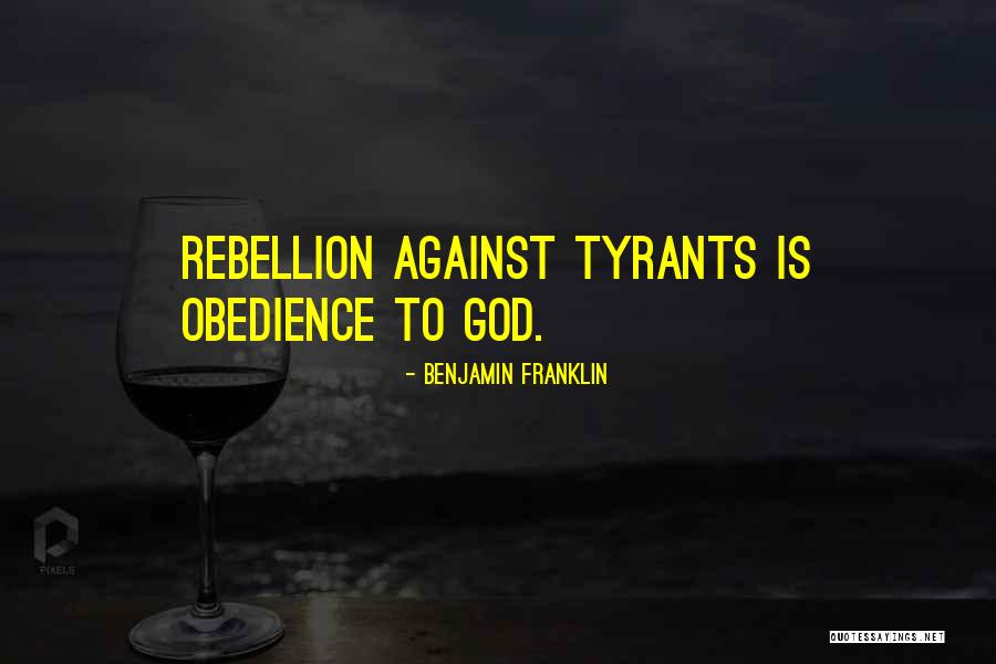 Rebellion Against God Quotes By Benjamin Franklin