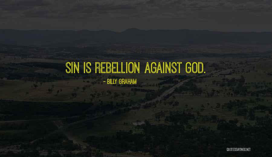 Rebellion Against God Quotes By Billy Graham