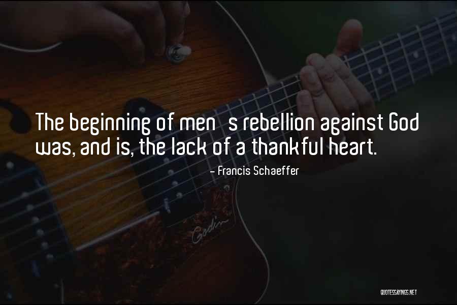 Rebellion Against God Quotes By Francis Schaeffer Rebellion Against God Quotes By Francis Schaeffer