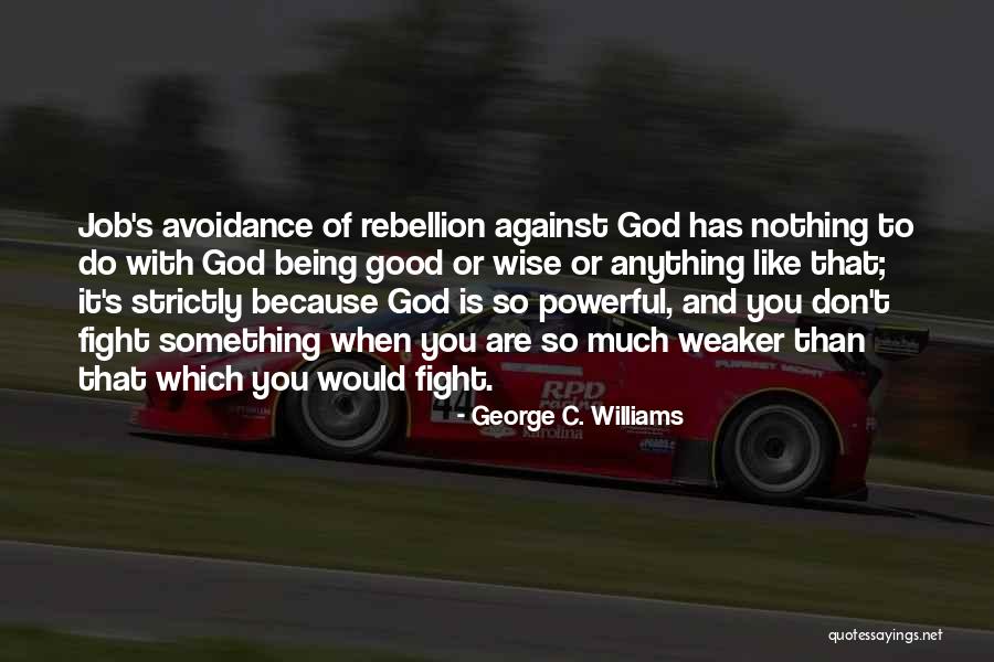 Rebellion Against God Quotes By George C. Williams