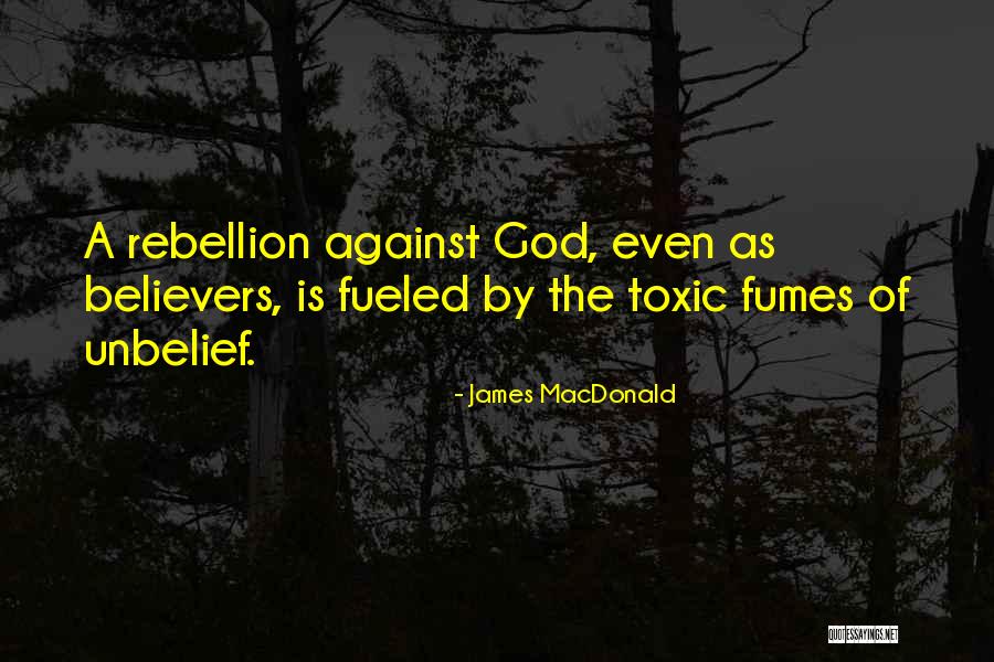 Rebellion Against God Quotes By James MacDonald