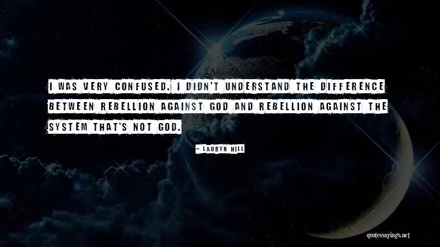 Rebellion Against God Quotes By Lauryn Hill Rebellion Against God Quotes By Lauryn Hill