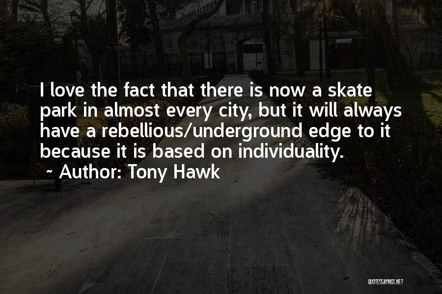 Rebellious Love Quotes By Tony Hawk