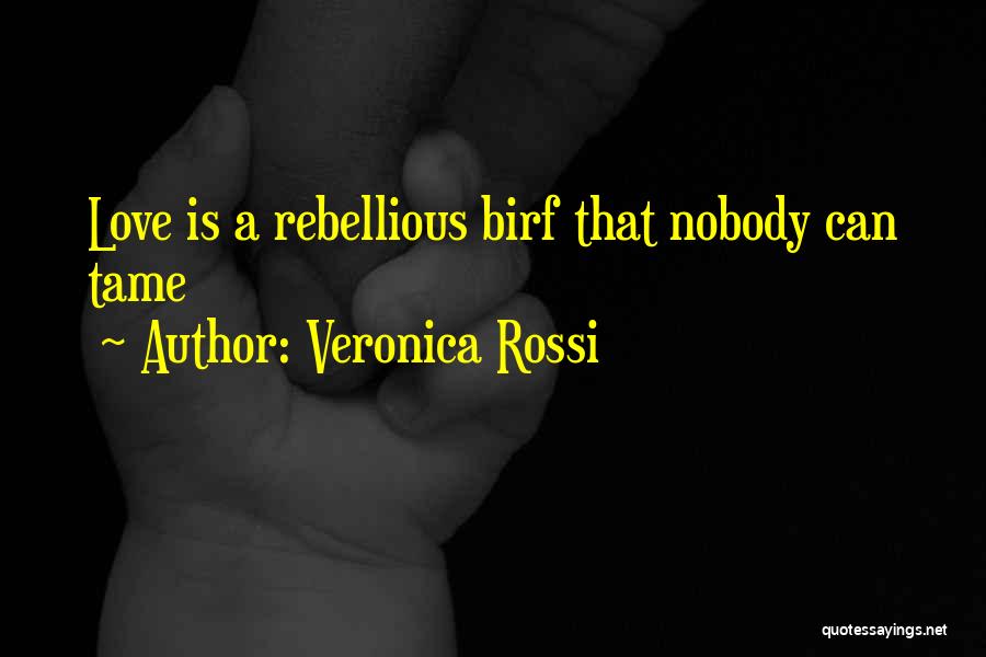 Rebellious Love Quotes By Veronica Rossi