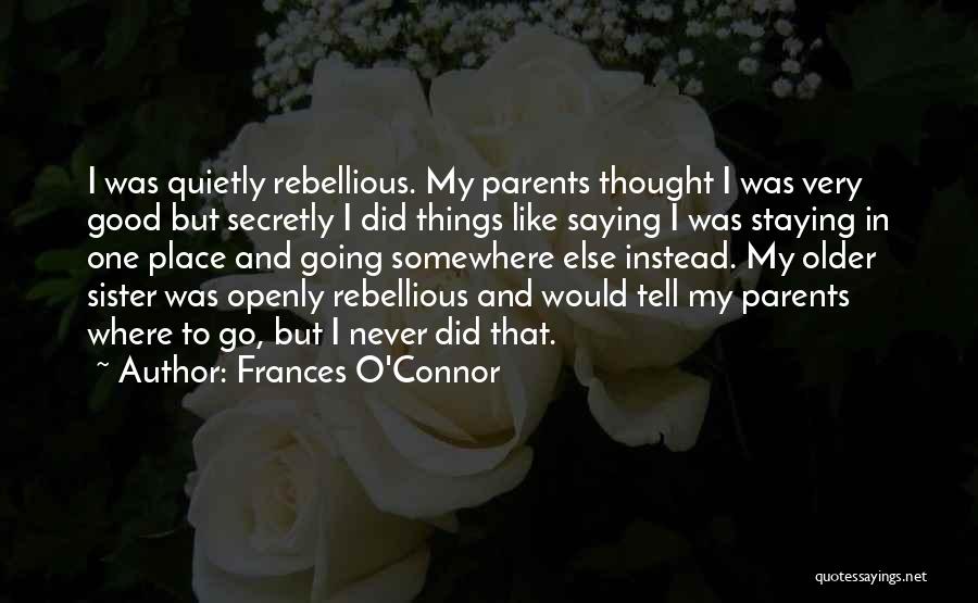 Rebellious Quotes By Frances O'Connor