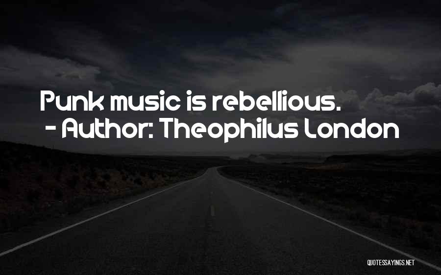 Rebellious Quotes By Theophilus London