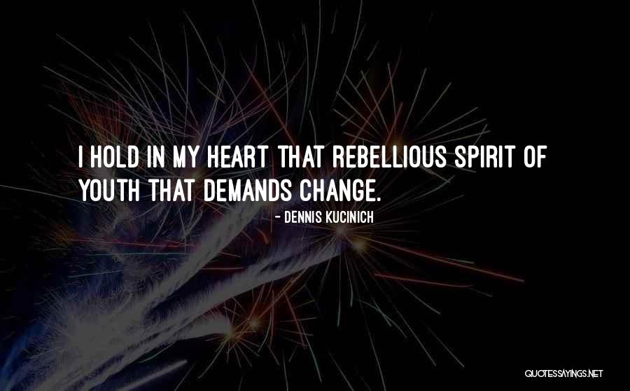 Rebellious Spirit Quotes By Dennis Kucinich Rebellious Spirit Quotes By Dennis Kucinich