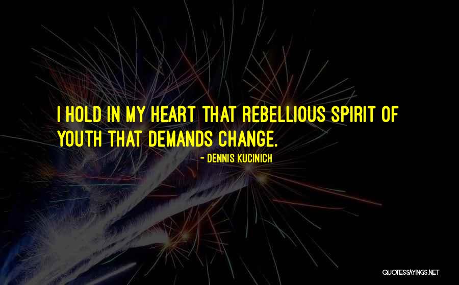 Rebellious Youth Quotes By Dennis Kucinich Rebellious Youth Quotes By Dennis Kucinich