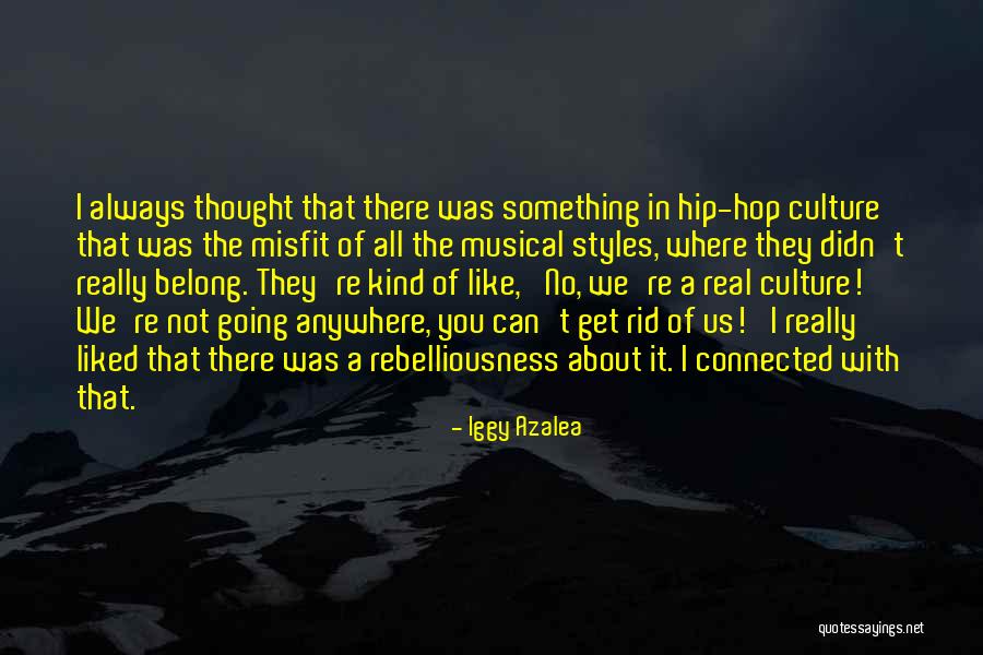 Rebelliousness Quotes By Iggy Azalea Rebelliousness Quotes By Iggy Azalea
