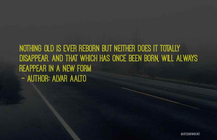 Reborn Quotes By Alvar Aalto