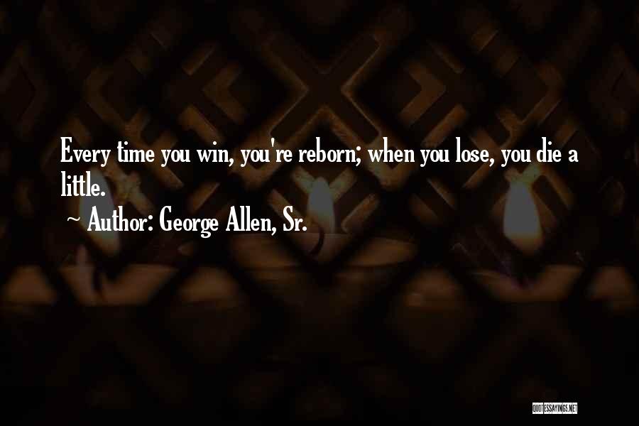 Reborn Quotes By George Allen, Sr.