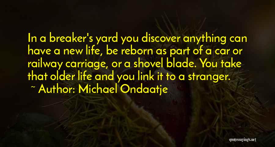 Reborn Quotes By Michael Ondaatje