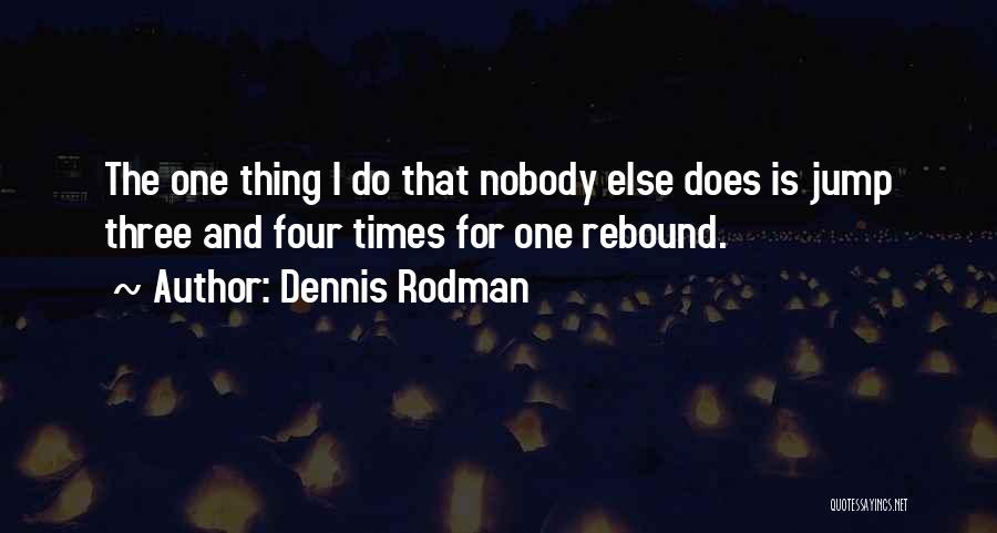 Rebound Quotes By Dennis Rodman