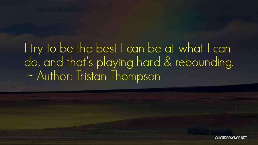 Rebounding Quotes By Tristan Thompson