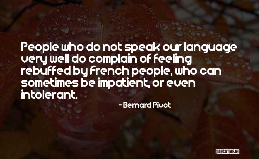 Rebuffed Quotes By Bernard Pivot Rebuffed Quotes By Bernard Pivot