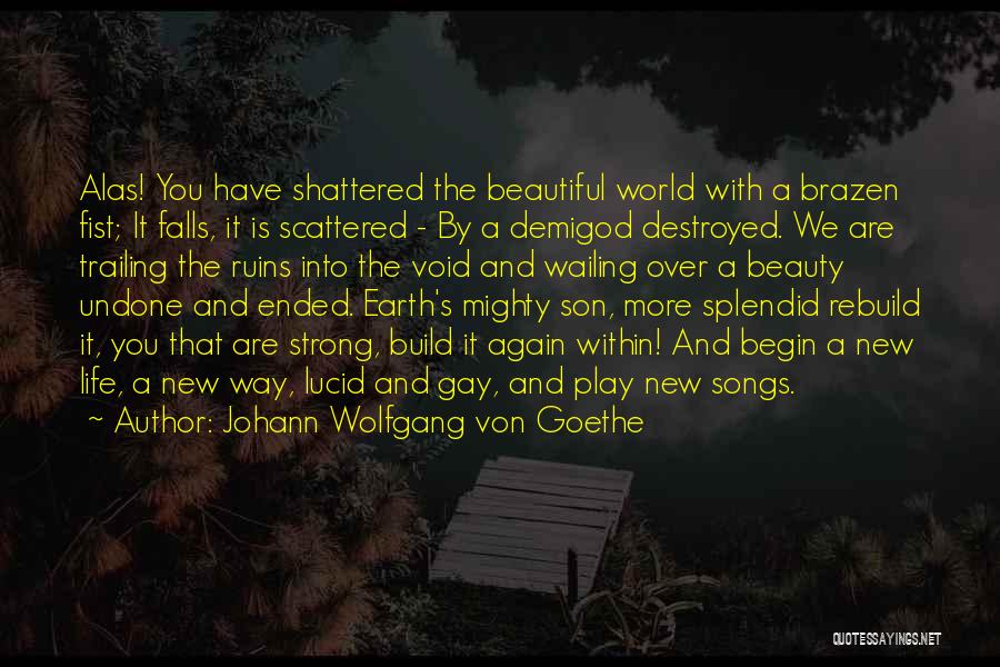Rebuild Life Quotes By Johann Wolfgang Von Goethe