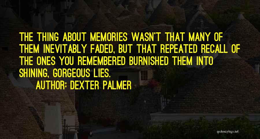 Recall Memories Quotes By Dexter Palmer