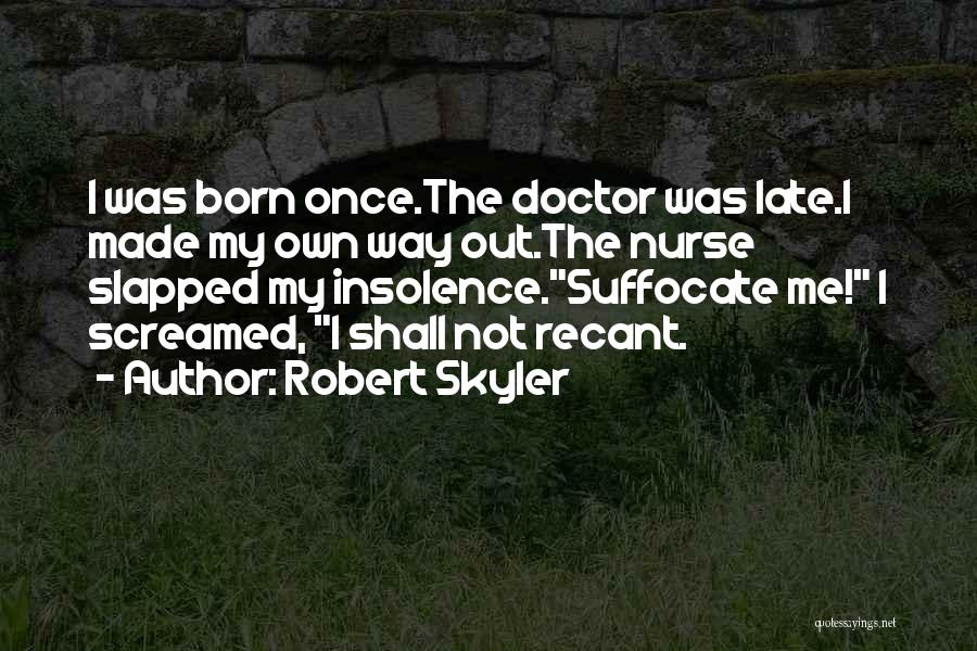 Recant Quotes By Robert Skyler