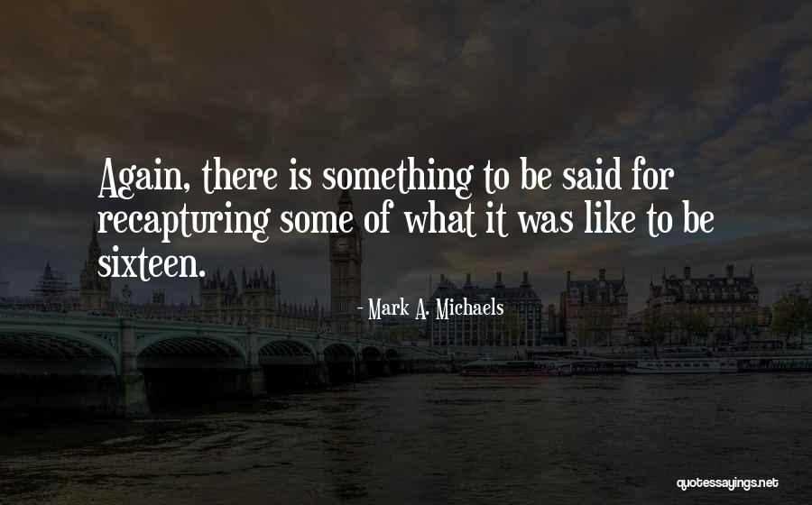 Recapturing The Wonder Quotes By Mark A. Michaels Recapturing The Wonder Quotes By Mark A. Michaels